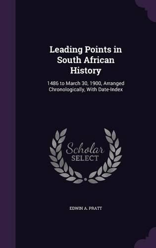 Cover image for Leading Points in South African History: 1486 to March 30, 1900, Arranged Chronologically, with Date-Index