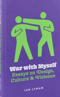 Cover image for War with Myself Essays on Design, Culture & Violence