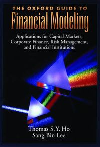 Cover image for The Oxford Guide to Financial Modeling: Applications for Capital Markets, Corporate Finance, Risk Management and Financial Institutions