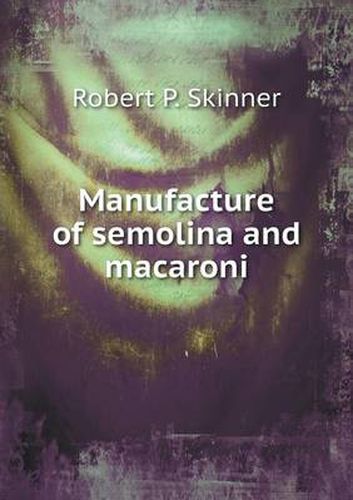 Cover image for Manufacture of semolina and macaroni