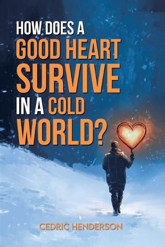 Cover image for How Does A Good Heart Survive In A Cold World?