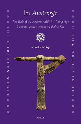 Cover image for In Austrvegr: The Role of the Eastern Baltic in Viking Age Communication across the Baltic Sea