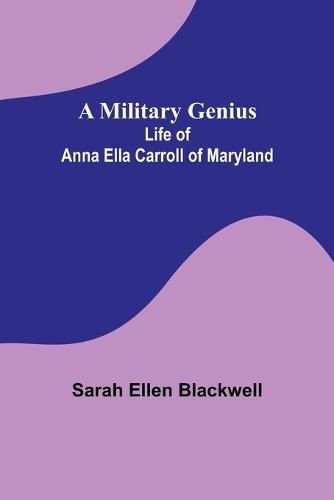 A Military Genius; Life of Anna Ella Carroll of Maryland