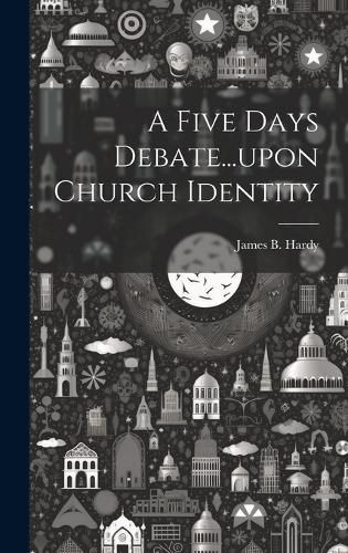 Cover image for A Five Days Debate...upon Church Identity