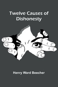 Cover image for Twelve Causes of Dishonesty