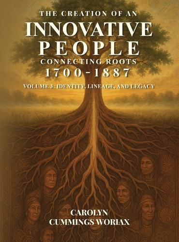 Cover image for The Creation of an Innovative People Connecting Roots 1700 - 1887