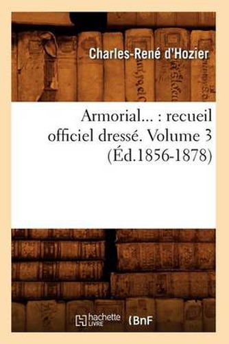 Armorial: Recueil Officiel Dresse. Volume 3 (Ed.1856-1878)