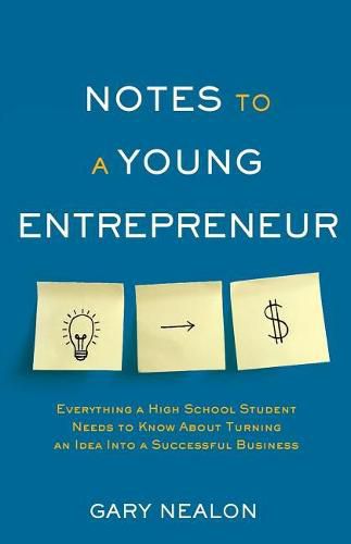 Cover image for Notes to a Young Entrepreneur: Everything a High School Student Needs to Know About Turning an Idea Into a Successful Business