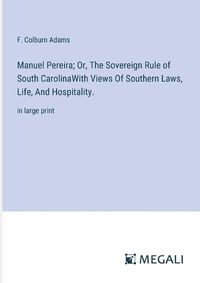 Cover image for Manuel Pereira; Or, The Sovereign Rule of South CarolinaWith Views Of Southern Laws, Life, And Hospitality.