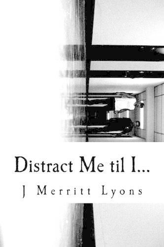 Cover image for Distract Me til I...