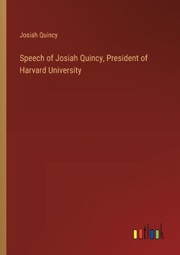 Speech of Josiah Quincy, President of Harvard University