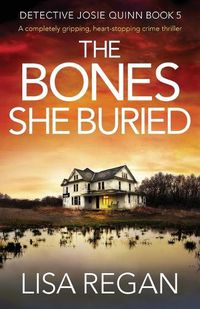 Cover image for The Bones She Buried: A completely gripping, heart-stopping crime thriller