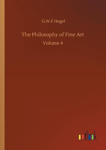 Cover image for The Philosophy of Fine Art: Volume 4