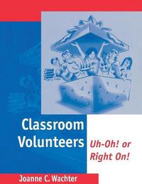 Cover image for Classroom Volunteers: Uh-Oh! or Right On!