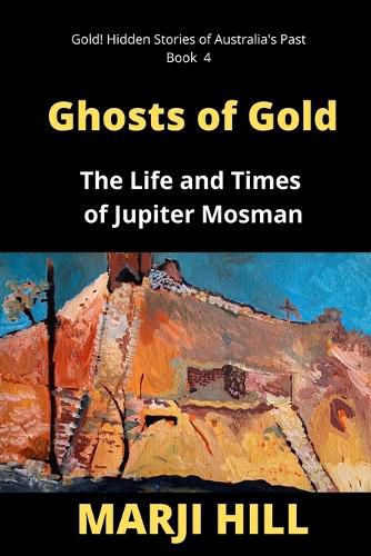 Cover image for Ghosts of Gold: The Life and Times of Jupiter Mosman