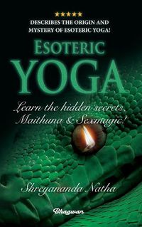 Cover image for ESOTERIC YOGA - Learn Maithuna and Sex Magic: By Bestselling author Shreyananda Natha!