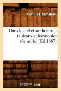 Cover image for Dans Le Ciel Et Sur La Terre: Tableaux Et Harmonies (6e Mille) (Ed.1887)