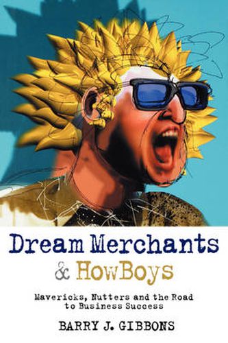 Cover image for Dream Merchants and Howboys: Mavericks, Nutters and the Road to Business Success