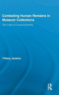 Cover image for Contesting Human Remains in Museum Collections: The Crisis of Cultural Authority