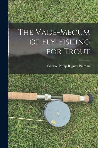 Cover image for The Vade-Mecum of Fly-Fishing for Trout