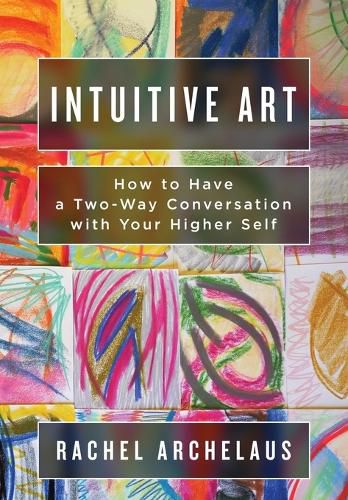 Cover image for Intuitive Art: How to Have a Two-Way Conversation with Your Higher Self