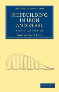 Cover image for Shipbuilding in Iron and Steel: A Practical Treatise