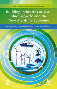 Cover image for Building Industries at Sea: 'Blue Growth' and the New Maritime Economy