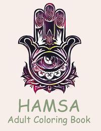 Cover image for Hamsa Adult Coloring Book: A Coloring Book of 50 unique Beautiful Detailed Hamsa with Stress Relieving
