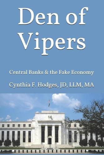 Cover image for Den of Vipers: Central Banks & the Fake Economy