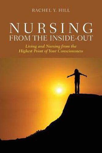 Cover image for Nursing From The Inside-Out: Living And Nursing From The Highest Point Of Your Consciousness