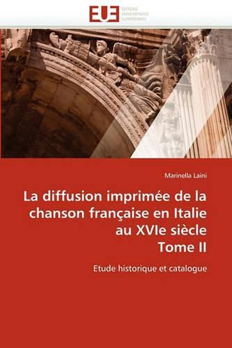 Cover image for La Diffusion Imprim E de La Chanson Fran Aise En Italie Au Xvie Si Cle Tome II