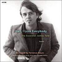 Cover image for Hell, I Love Everybody: The Essential James Tate