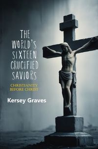 Cover image for The World's Sixteen Crucified Saviors