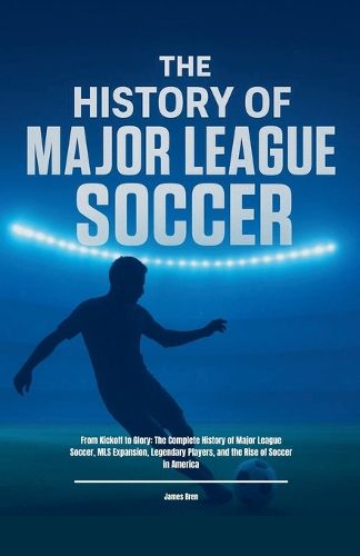 Cover image for The History of Major League Soccer