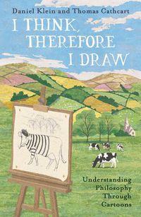 Cover image for I Think, Therefore I Draw: Understanding Philosophy Through Cartoons
