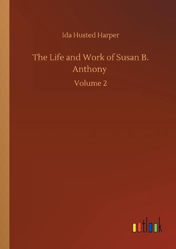 Cover image for The Life and Work of Susan B. Anthony: Volume 2