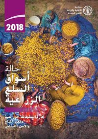 Cover image for The State of Agricultural Commodity Markets 2018 (Arabic Edition): Agricultural Trade, Climate Change and Food Security