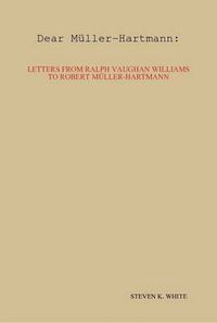 Cover image for Dear Muller-Hartmann: Letters from Ralph Vaughan Williams to Robert Muller-Hartmann
