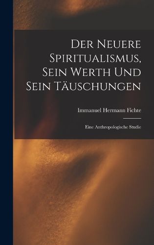 Cover image for Der Neuere Spiritualismus, Sein Werth Und Sein Taeuschungen