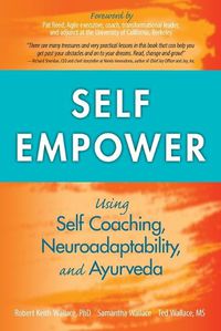 Cover image for Self Empower: Using Self-Coaching, Neuroadaptability, and Ayurveda