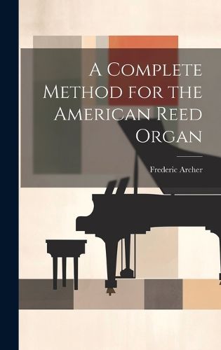 Cover image for A Complete Method for the American Reed Organ