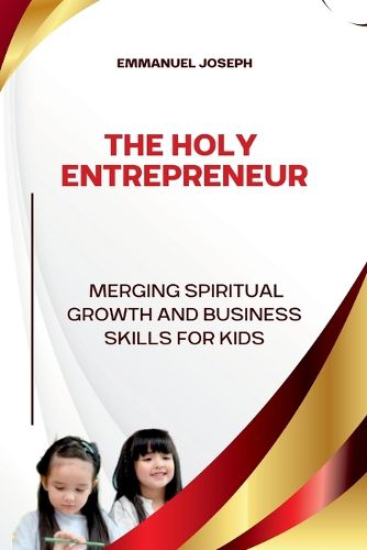 Cover image for The Holy Entrepreneur, Merging Spiritual Growth and Business Skills for Kids