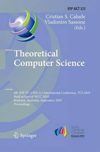 Cover image for Theoretical Computer Science: 6th IFIP WG 2.2 International Conference, TCS 2010, Held as a Part of WCC 2010, Brisbane, Australia, September 20-23, 2010, Proceedings