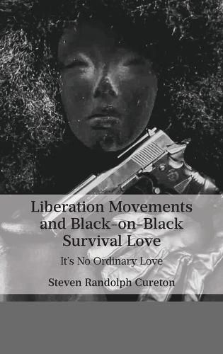 Cover image for Liberation Movements and Black-on-Black Survival Love: It's No Ordinary Love