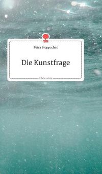 Cover image for Die Kunstfrage. Life is a Story - story.one