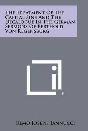 Cover image for The Treatment of the Capital Sins and the Decalogue in the German Sermons of Berthold Von Regensburg