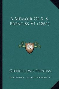 Cover image for A Memoir of S. S. Prentiss V1 (1861) a Memoir of S. S. Prentiss V1 (1861)