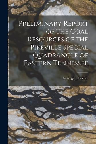 Cover image for Preliminary Report of the Coal Resources of the Pikeville Special Quadrangle of Eastern Tennessee