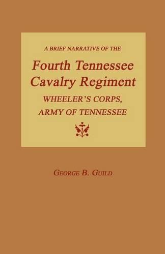 Cover image for A Brief Narrative of the Fourth Tennessee Cavalry Regiment, Wheeler's Corps, Army of Tennessee