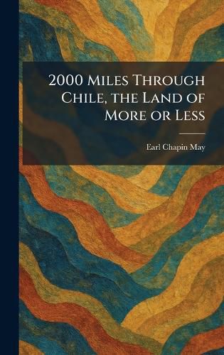 Cover image for 2000 Miles Through Chile, the Land of More or Less